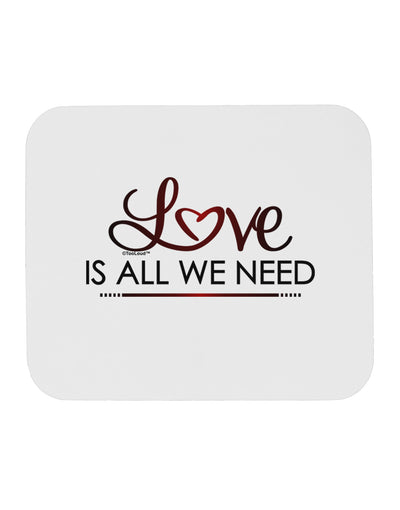 Love Is All We Need Mousepad-TooLoud-White-Davson Sales