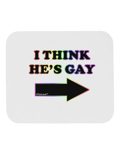 I Think He's Gay Right Mousepad by TooLoud-TooLoud-White-Davson Sales