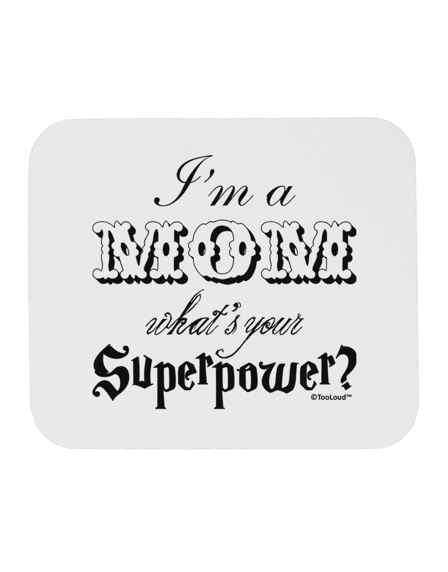 I'm a Mom - What's Your Superpower Mousepad by TooLoud-Hats-TooLoud-White-Davson Sales