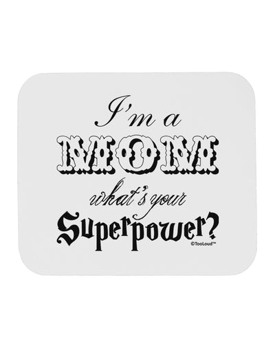 I'm a Mom - What's Your Superpower Mousepad by TooLoud-Hats-TooLoud-White-Davson Sales