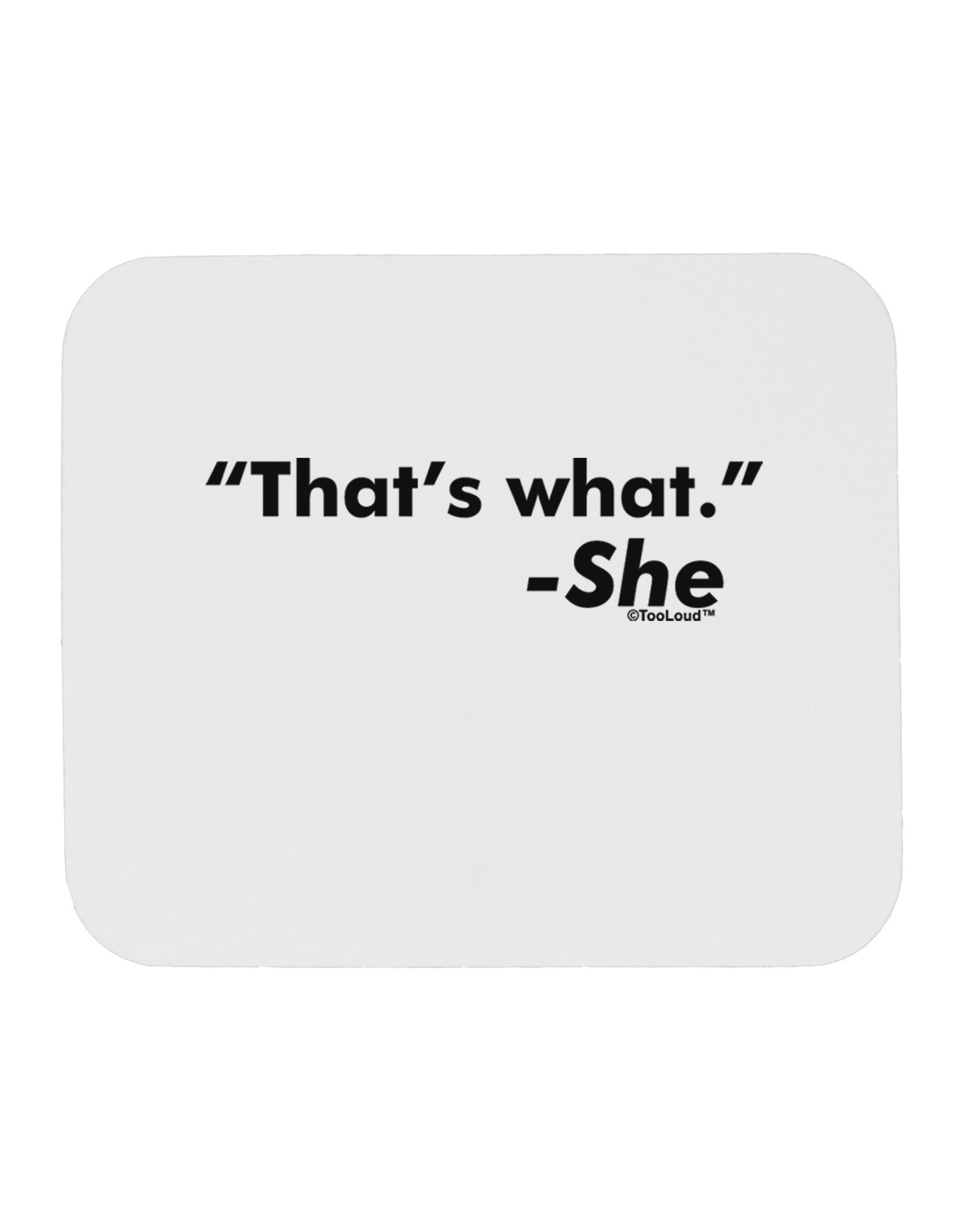 Thats What She Said Mousepad by TooLoud-TooLoud-White-Davson Sales