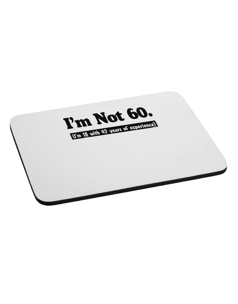 I'm Not 60 I'm 18 with 42 yrs experience Mousepad-TooLoud-White-Davson Sales