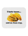 I Hate Tacos Said No Juan Ever Mousepad by TooLoud-TooLoud-White-Davson Sales