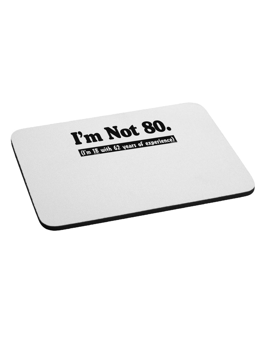 I'm Not 80 I'm 18 with 62 yrs experience Mousepad-TooLoud-White-Davson Sales