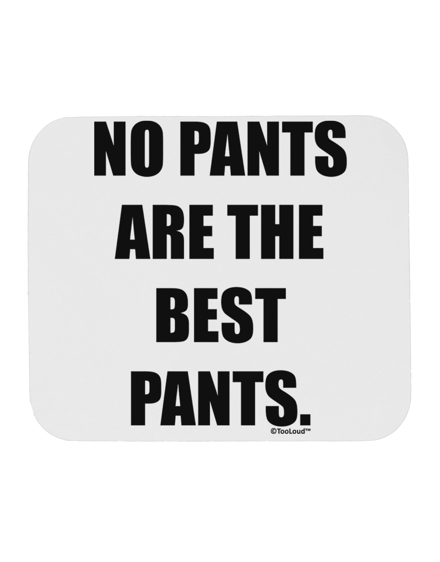 No Pants Are The Best Pants Mousepad by TooLoud-TooLoud-White-Davson Sales