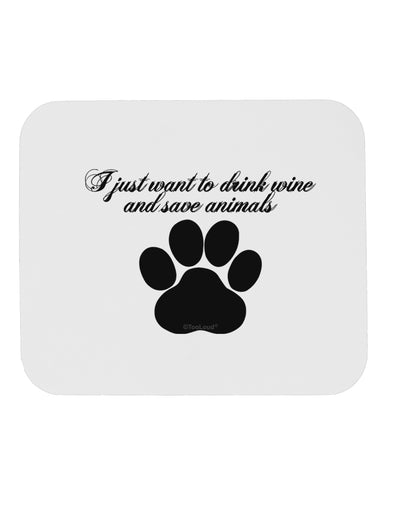 I Just Want To Drink Wine And Save Animals Mousepad by TooLoud-TooLoud-White-Davson Sales