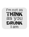 I'm not as THINK as you DRUNK I am Mousepad-TooLoud-White-Davson Sales