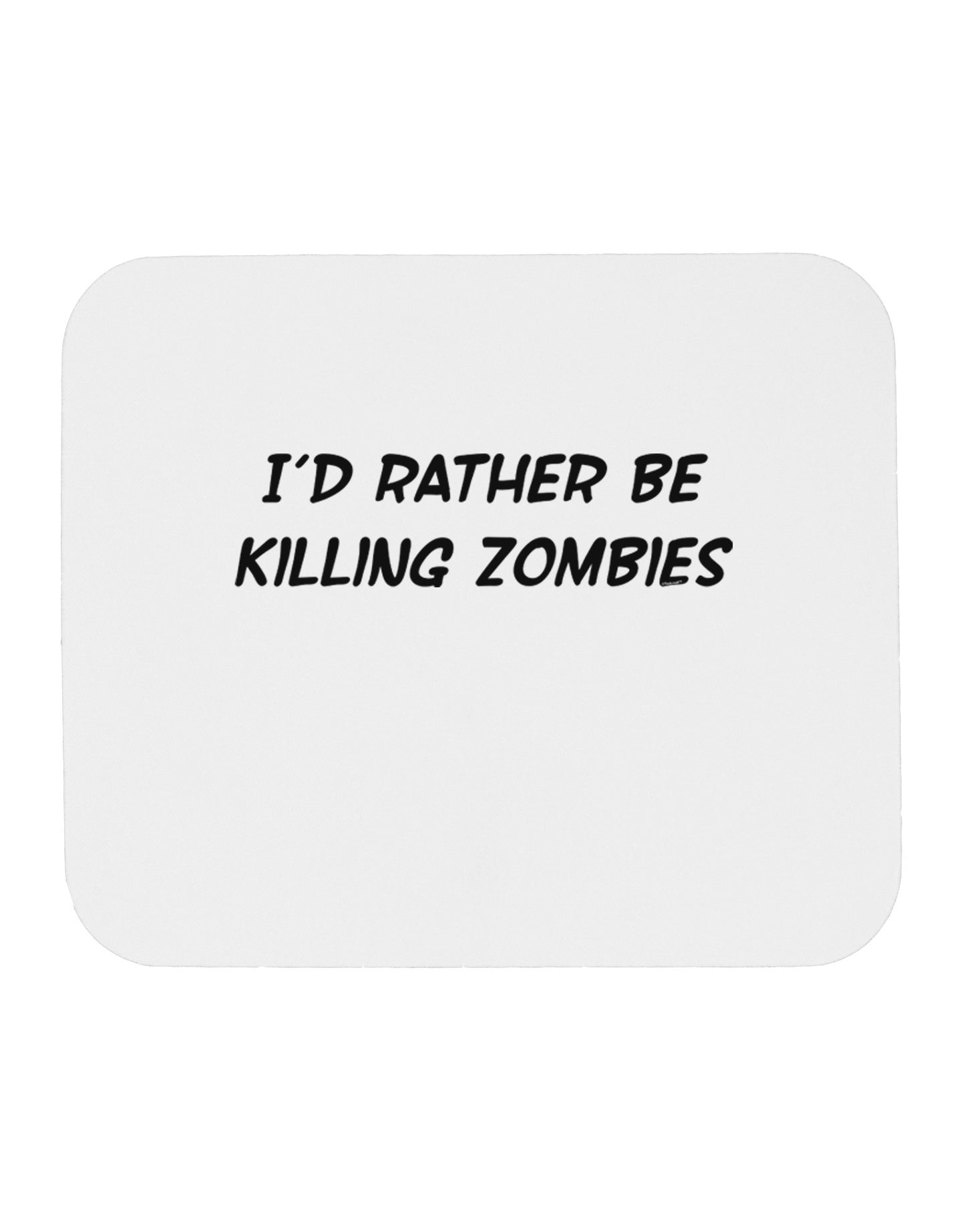 I'd Rather Be Killing Zombies Mousepad-TooLoud-White-Davson Sales