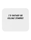 I'd Rather Be Killing Zombies Mousepad-TooLoud-White-Davson Sales