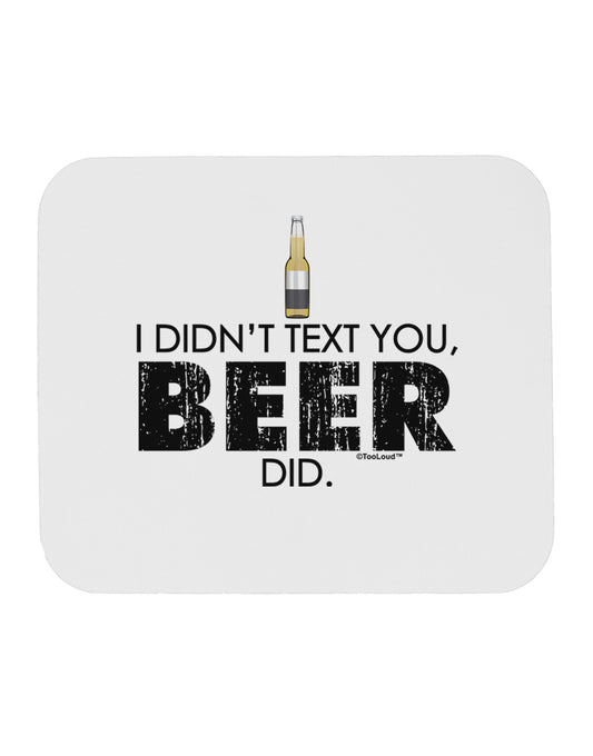 I Didn't Text You - Beer Mousepad-TooLoud-White-Davson Sales