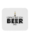 I Didn't Text You - Beer Mousepad-TooLoud-White-Davson Sales