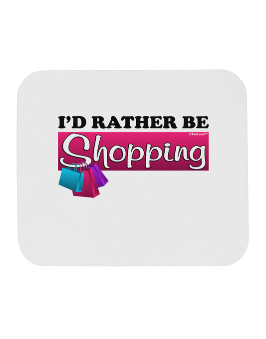 I'd Rather Be Shopping Mousepad-TooLoud-White-Davson Sales