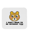 I Can't Bear To Be Without You - Cute Bear Mousepad by TooLoud-TooLoud-White-Davson Sales