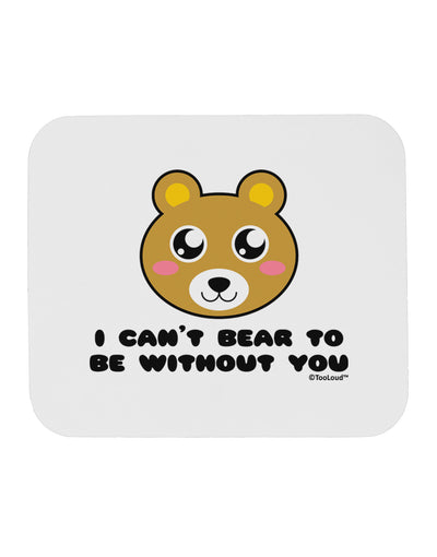 I Can't Bear To Be Without You - Cute Bear Mousepad by TooLoud-TooLoud-White-Davson Sales