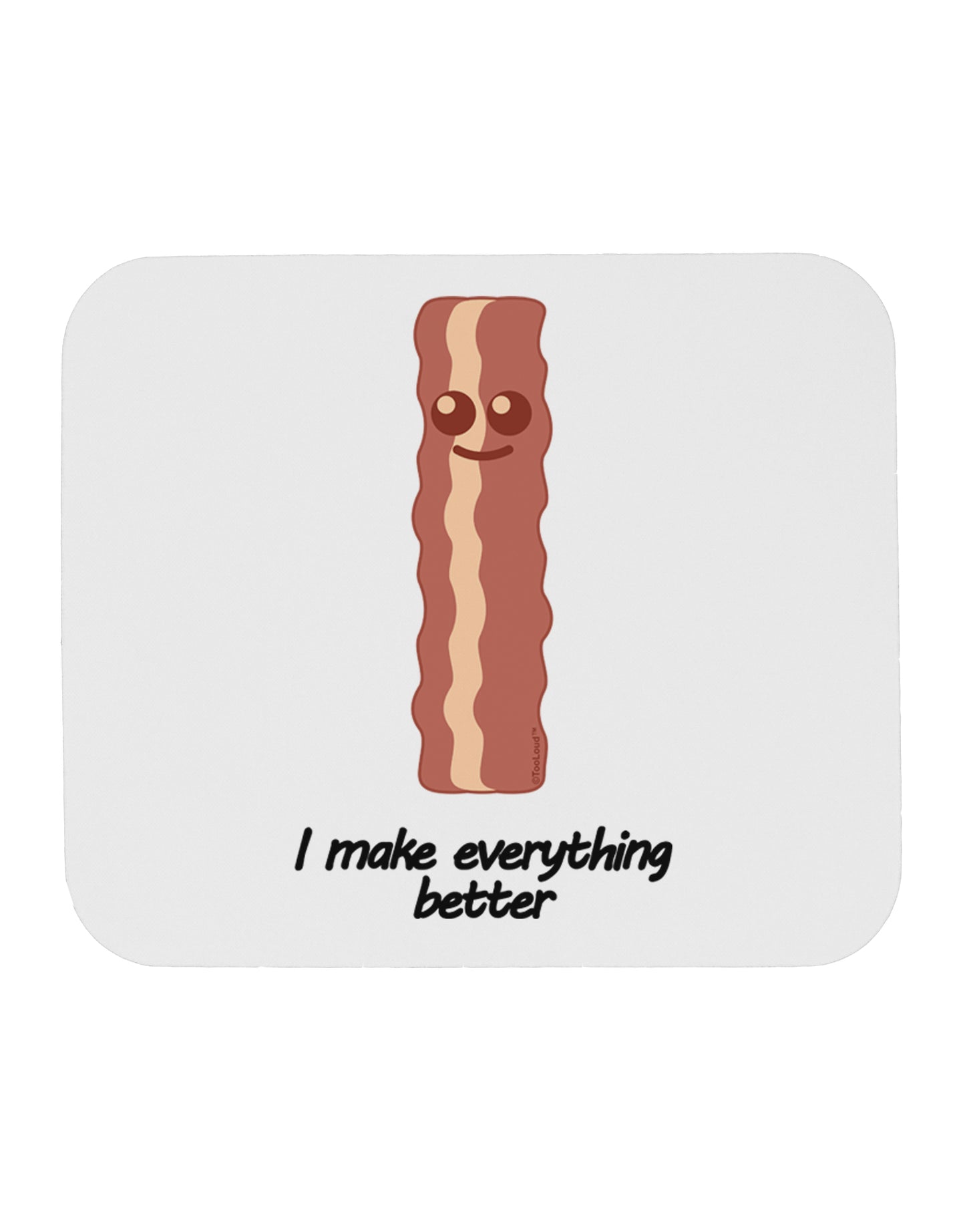 Bacon - I Make Everything Better Mousepad-TooLoud-White-Davson Sales