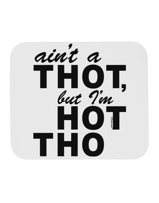 Ain't a THOT but I'm HOT THO Mousepad-TooLoud-White-Davson Sales