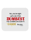 No Your Right Lets Do it the Dumbest Way Mousepad by TooLoud-TooLoud-White-Davson Sales