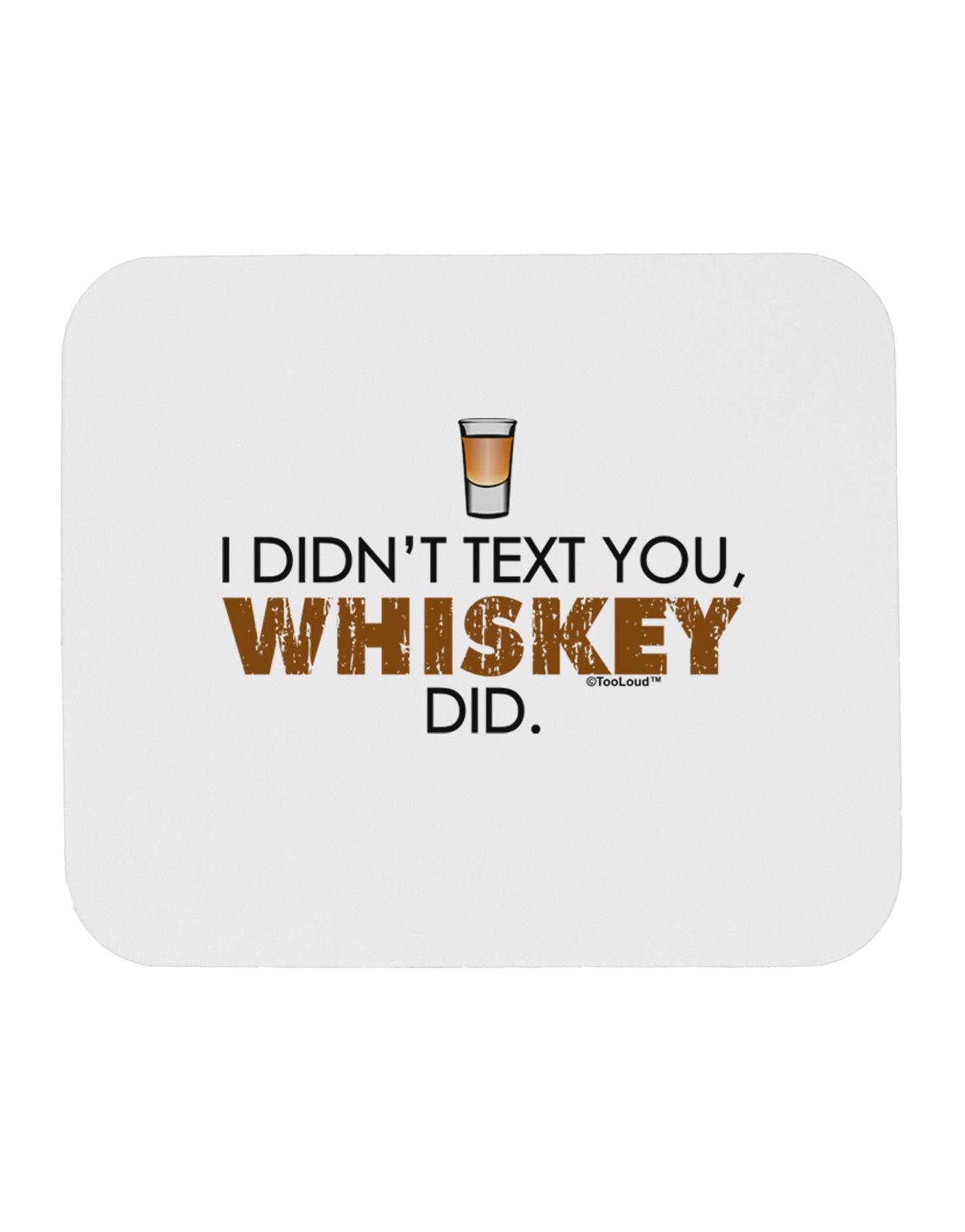 I Didn't Text You - Whiskey Mousepad-TooLoud-White-Davson Sales