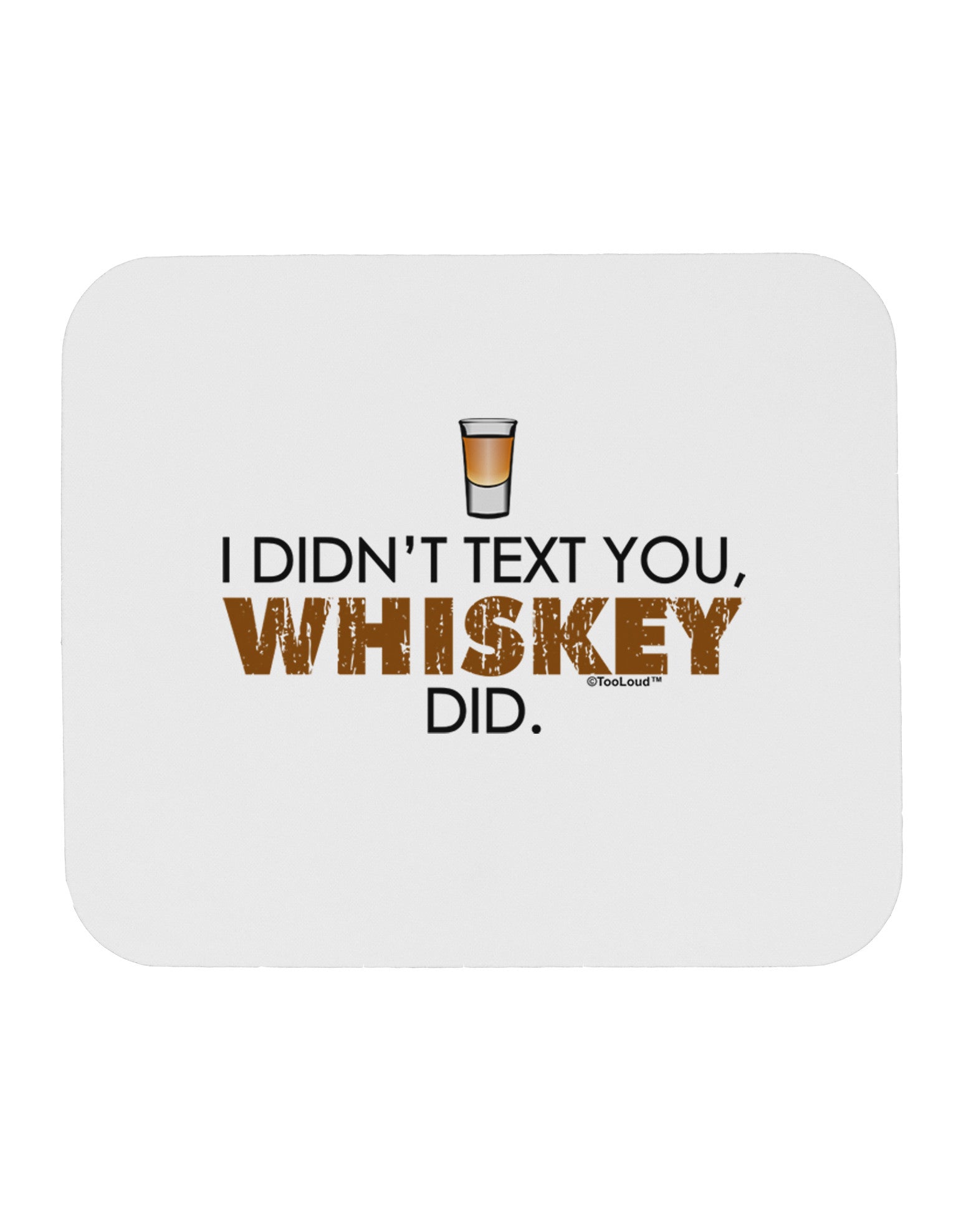 I Didn't Text You - Whiskey Mousepad-TooLoud-White-Davson Sales