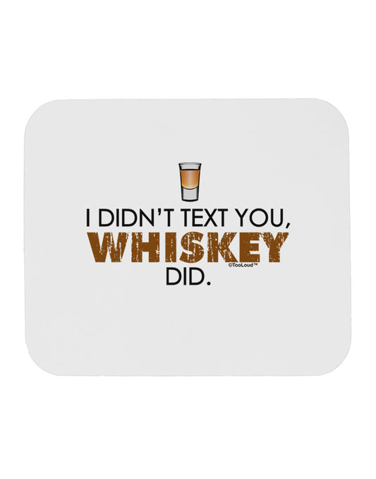 I Didn't Text You - Whiskey Mousepad-TooLoud-White-Davson Sales