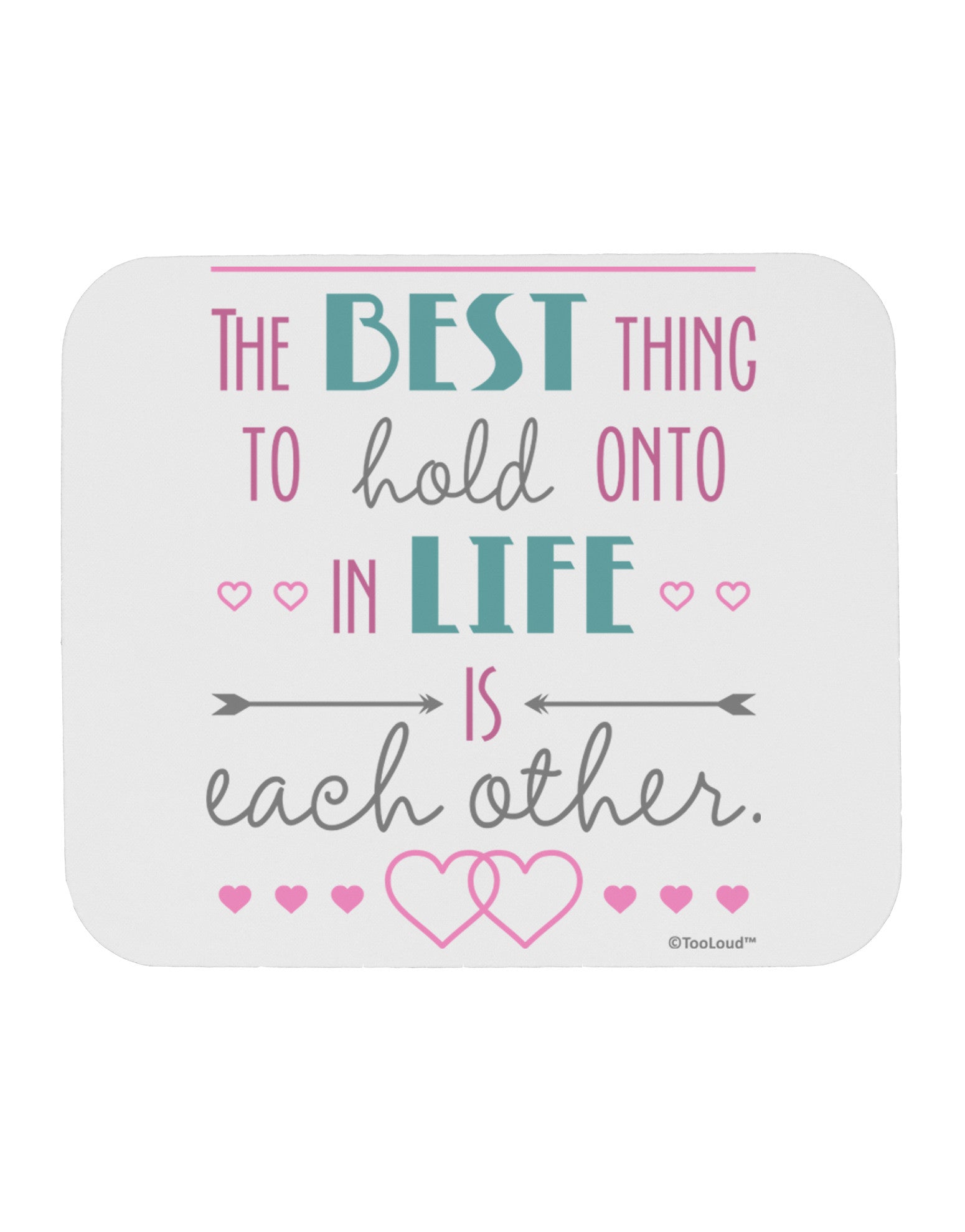 The Best Thing to Hold Onto in Life is Each Other - Color Mousepad-TooLoud-White-Davson Sales