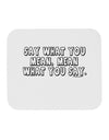 Say What You Mean Text Mousepad by TooLoud-TooLoud-White-Davson Sales