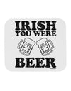 Irish You Were Beer Mousepad by TooLoud-TooLoud-White-Davson Sales