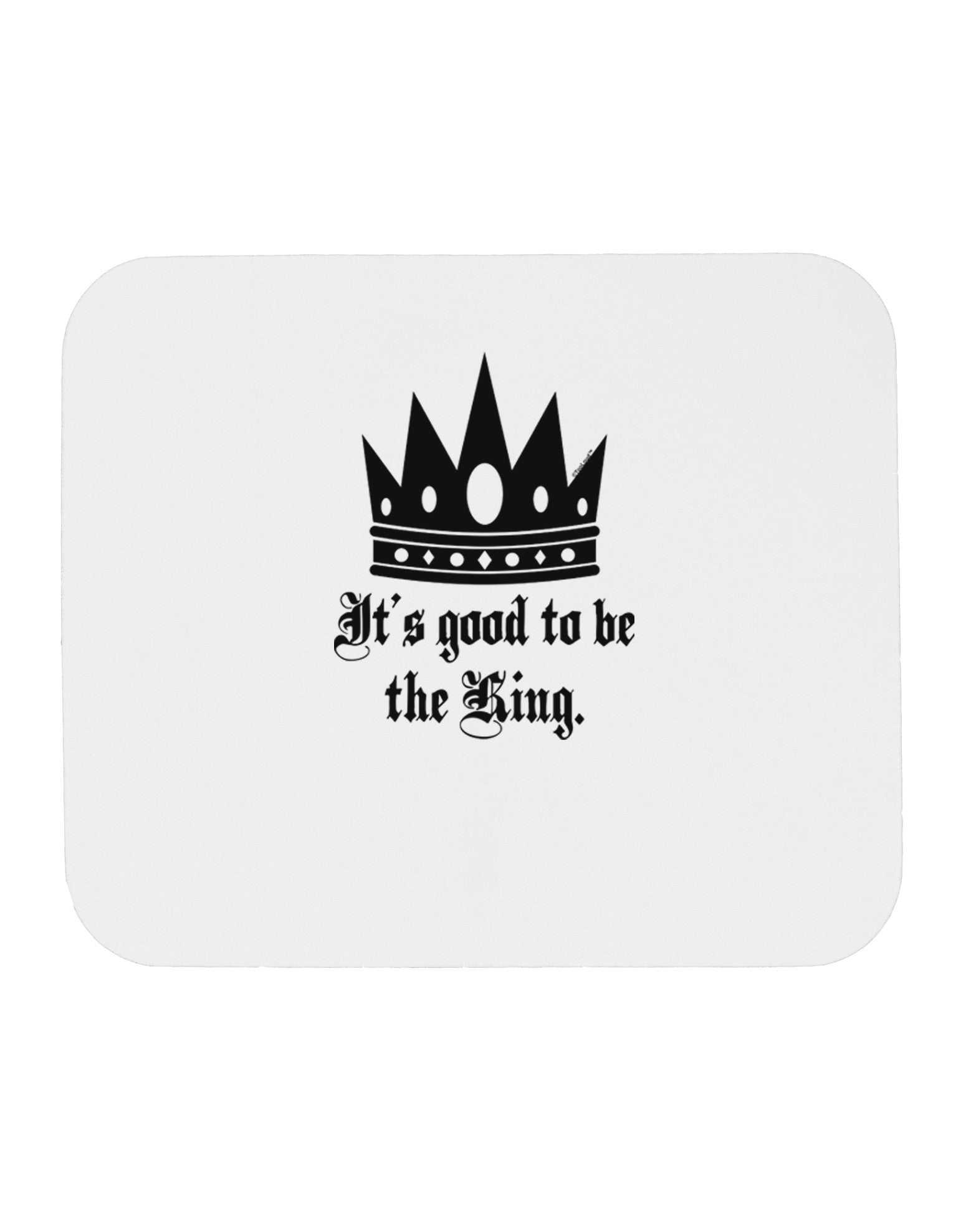 It's Good to be the King - Boss Day Mousepad-TooLoud-White-Davson Sales