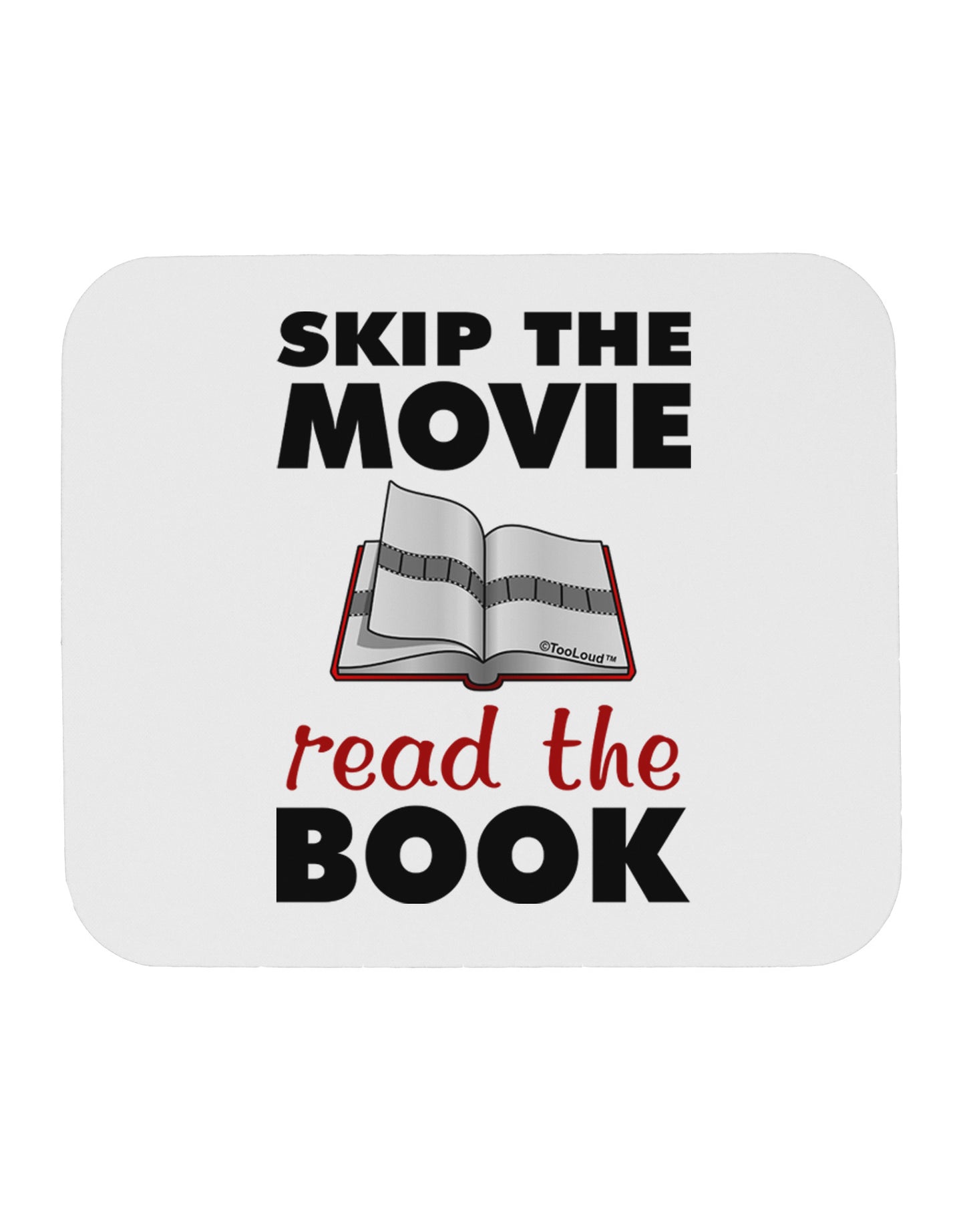 Skip The Movie Read The Book Mousepad-TooLoud-White-Davson Sales