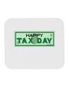 Happy Tax Day Mousepad by TooLoud-TooLoud-White-Davson Sales