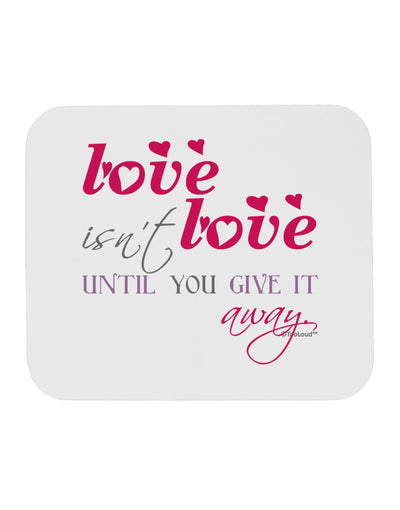 Love Isn't Love Until You Give It Away - Color Mousepad-TooLoud-White-Davson Sales