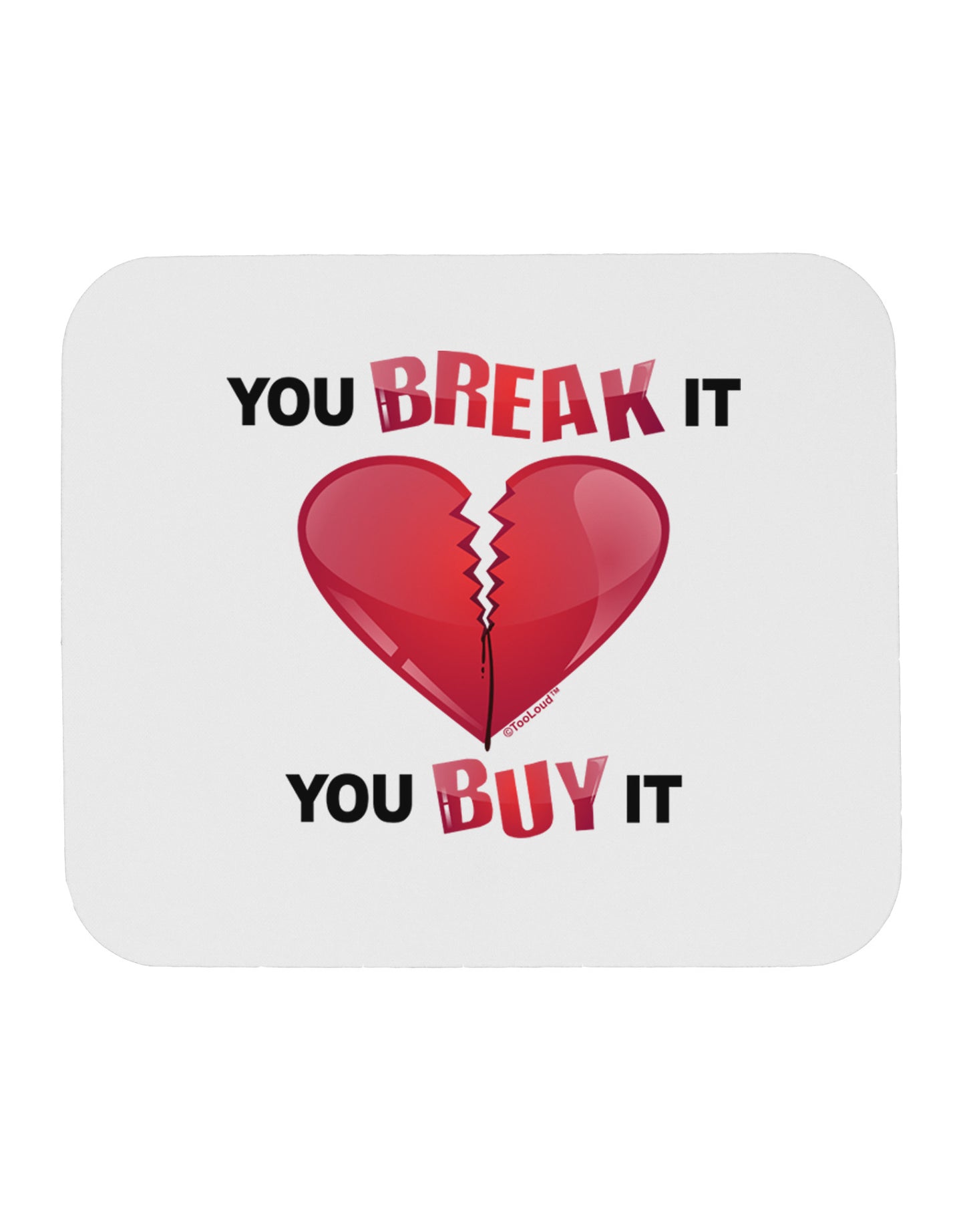 TooLoud You Break It You Buy It Heart Mousepad-TooLoud-White-Davson Sales