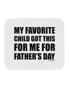 My Favorite Child Got This for Me for Father's Day Mousepad by TooLoud-TooLoud-White-Davson Sales