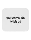 You Can't Sit With Us Cute Text Mousepad-TooLoud-White-Davson Sales