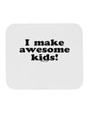 I Make Awesome Kids Mousepad by TooLoud-TooLoud-White-Davson Sales