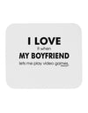 I Love My Boyfriend Videogames Mousepad-TooLoud-White-Davson Sales