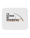 I'd Rather Be Fishing Mousepad-TooLoud-White-Davson Sales