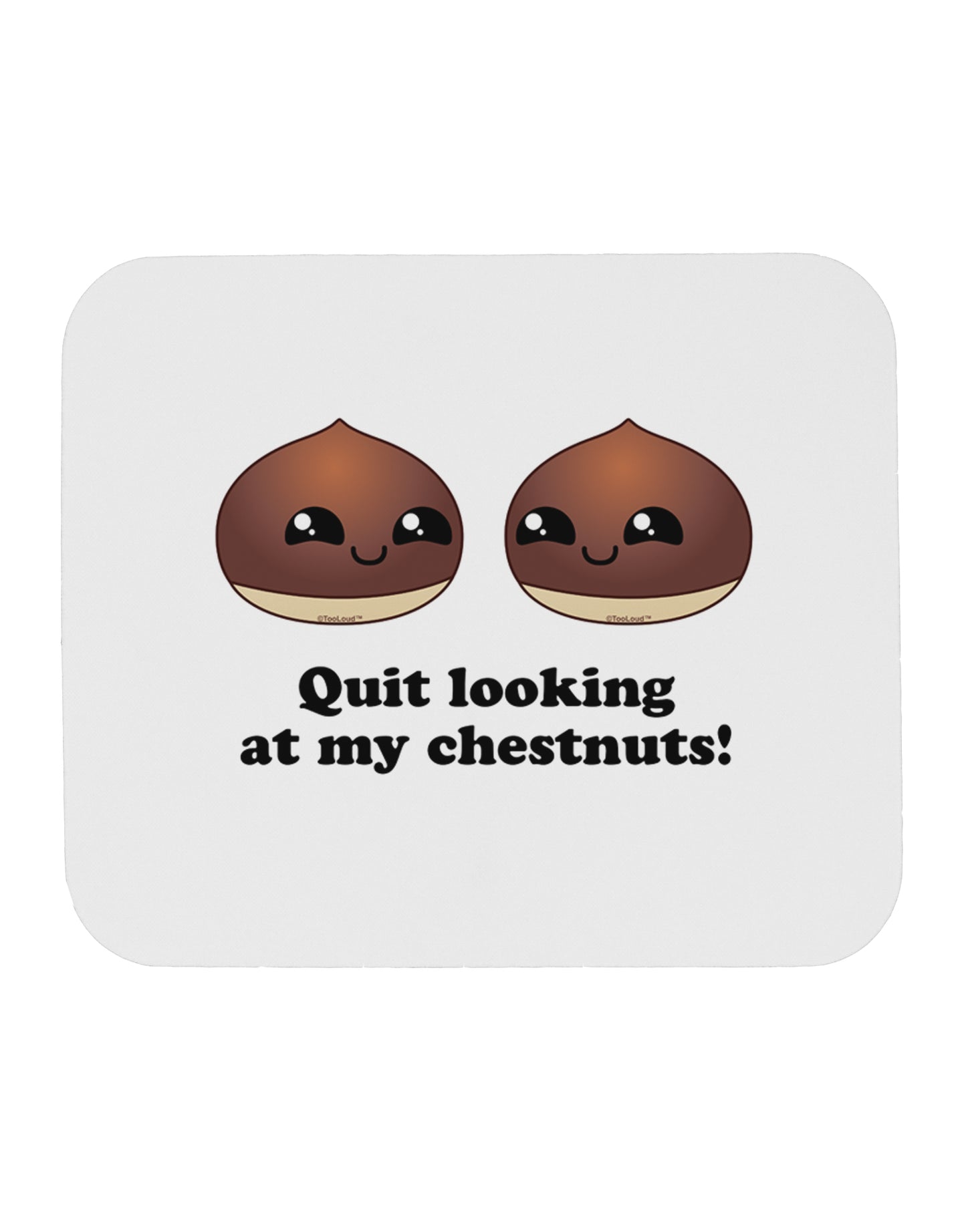 Quit Looking At My Chestnuts - Funny Mousepad-TooLoud-White-Davson Sales