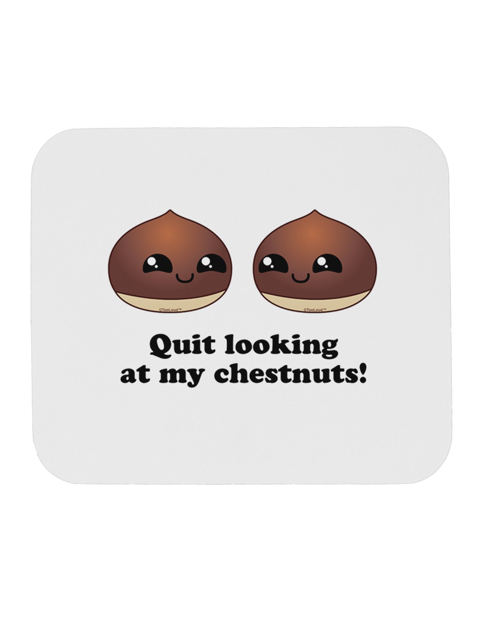 Quit Looking At My Chestnuts - Funny Mousepad-TooLoud-White-Davson Sales