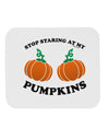 Stop Staring At My Pumpkins Mousepad by TooLoud-TooLoud-White-Davson Sales