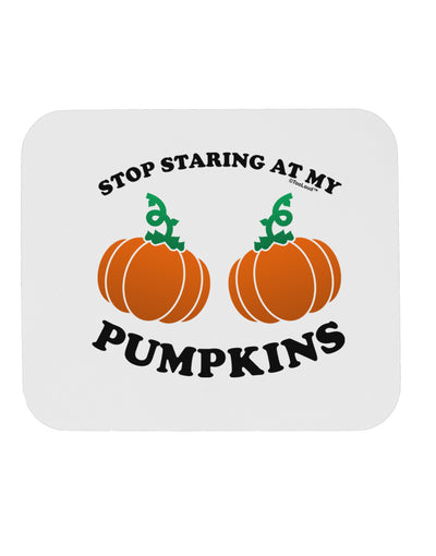 Stop Staring At My Pumpkins Mousepad by TooLoud-TooLoud-White-Davson Sales