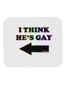 I Think He's Gay Left Mousepad by TooLoud-TooLoud-White-Davson Sales