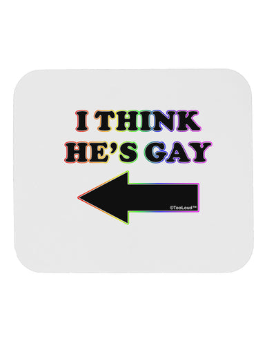 I Think He's Gay Left Mousepad by TooLoud-TooLoud-White-Davson Sales