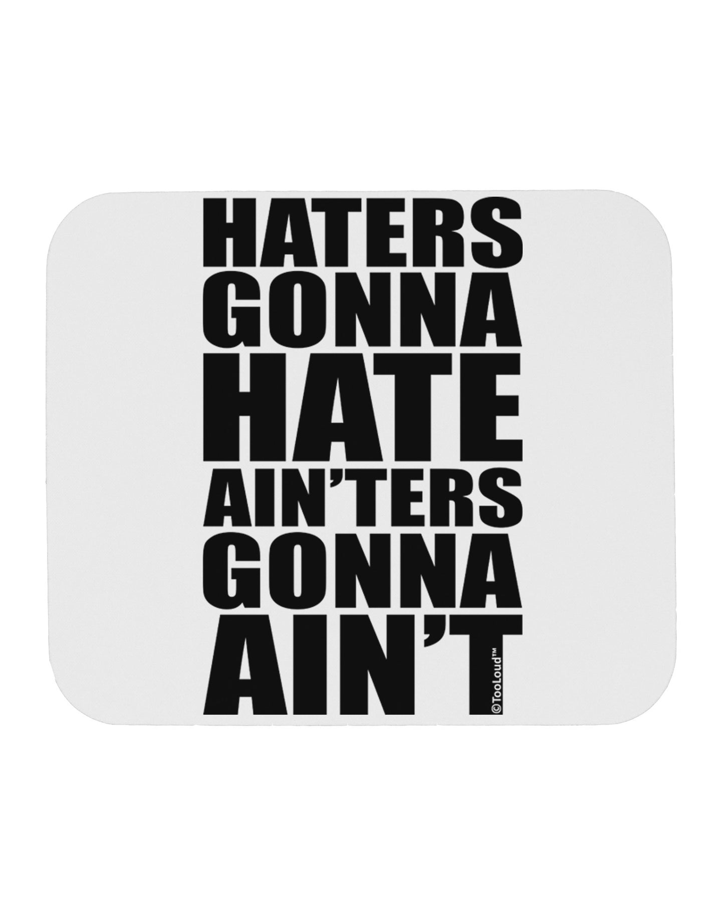 Haters Gonna Hate Ainters Gonna Aint Mousepad by TooLoud-TooLoud-White-Davson Sales