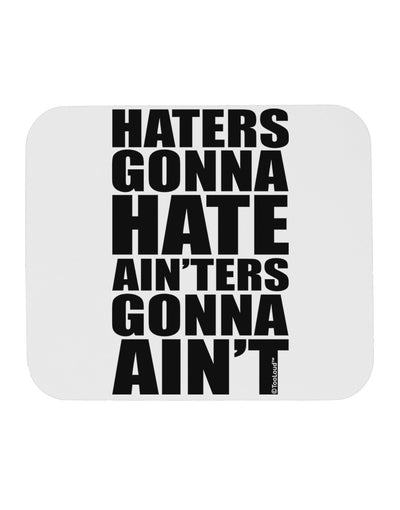 Haters Gonna Hate Ainters Gonna Aint Mousepad by TooLoud-TooLoud-White-Davson Sales