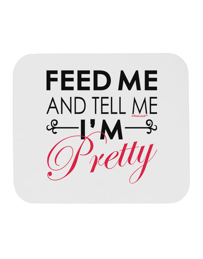 Feed Me and Tell Me I'm Pretty Mousepad-TooLoud-White-Davson Sales