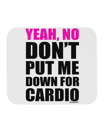 Yeah No Don't Put Me Down For Cardio Mousepad-TooLoud-White-Davson Sales