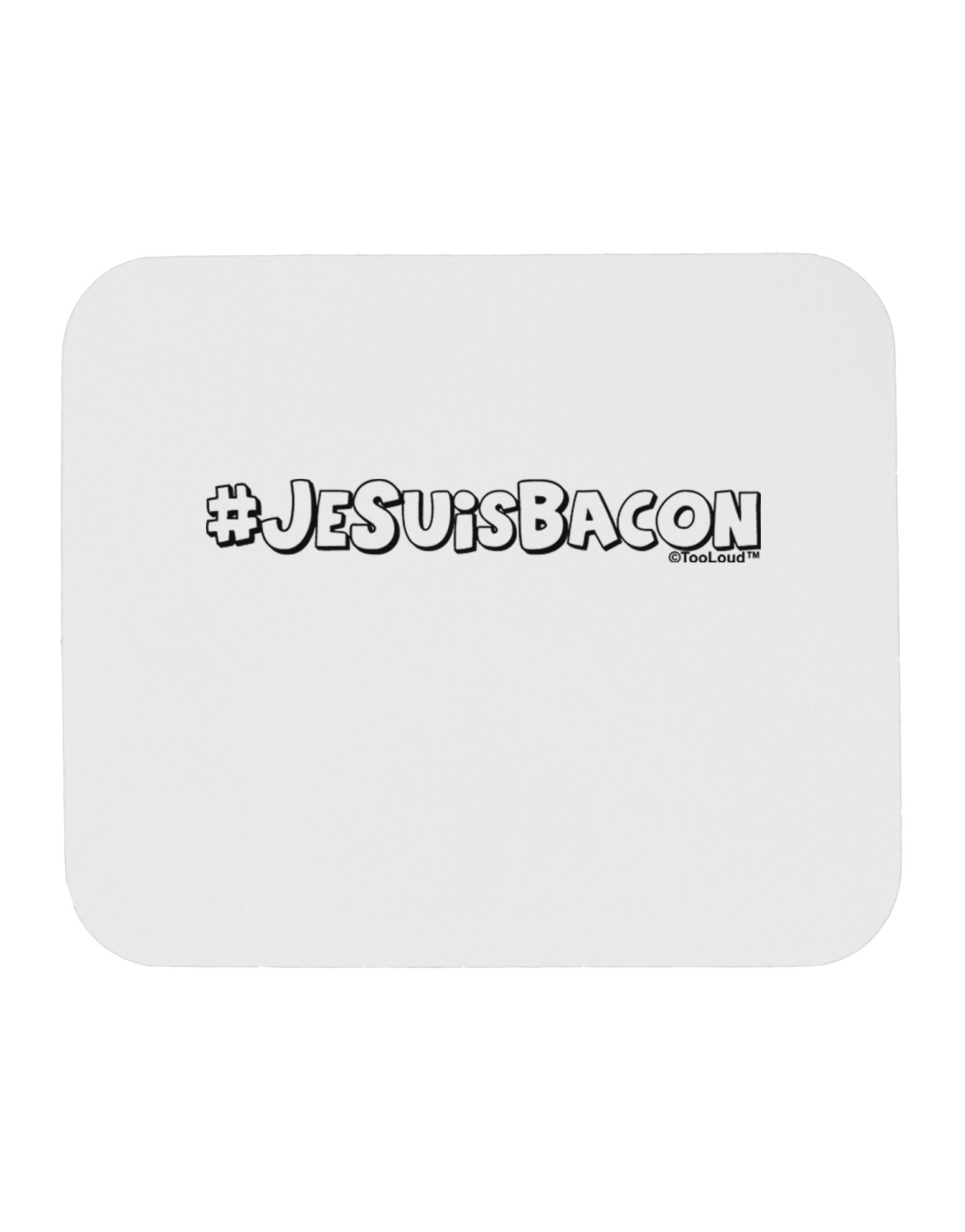 Hashtag JeSuisBacon Deco Mousepad-TooLoud-White-Davson Sales