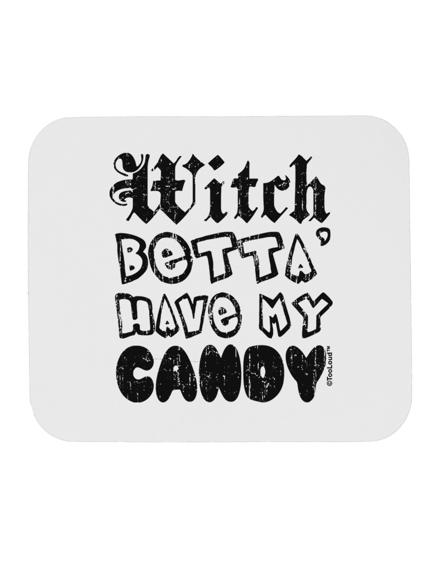 Witch Betta Have - Distressed Mousepad-TooLoud-White-Davson Sales
