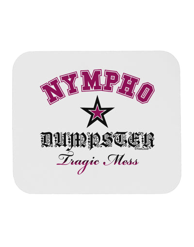 Nympho Dumpster Tragic Mess Mousepad by TooLoud-TooLoud-White-Davson Sales